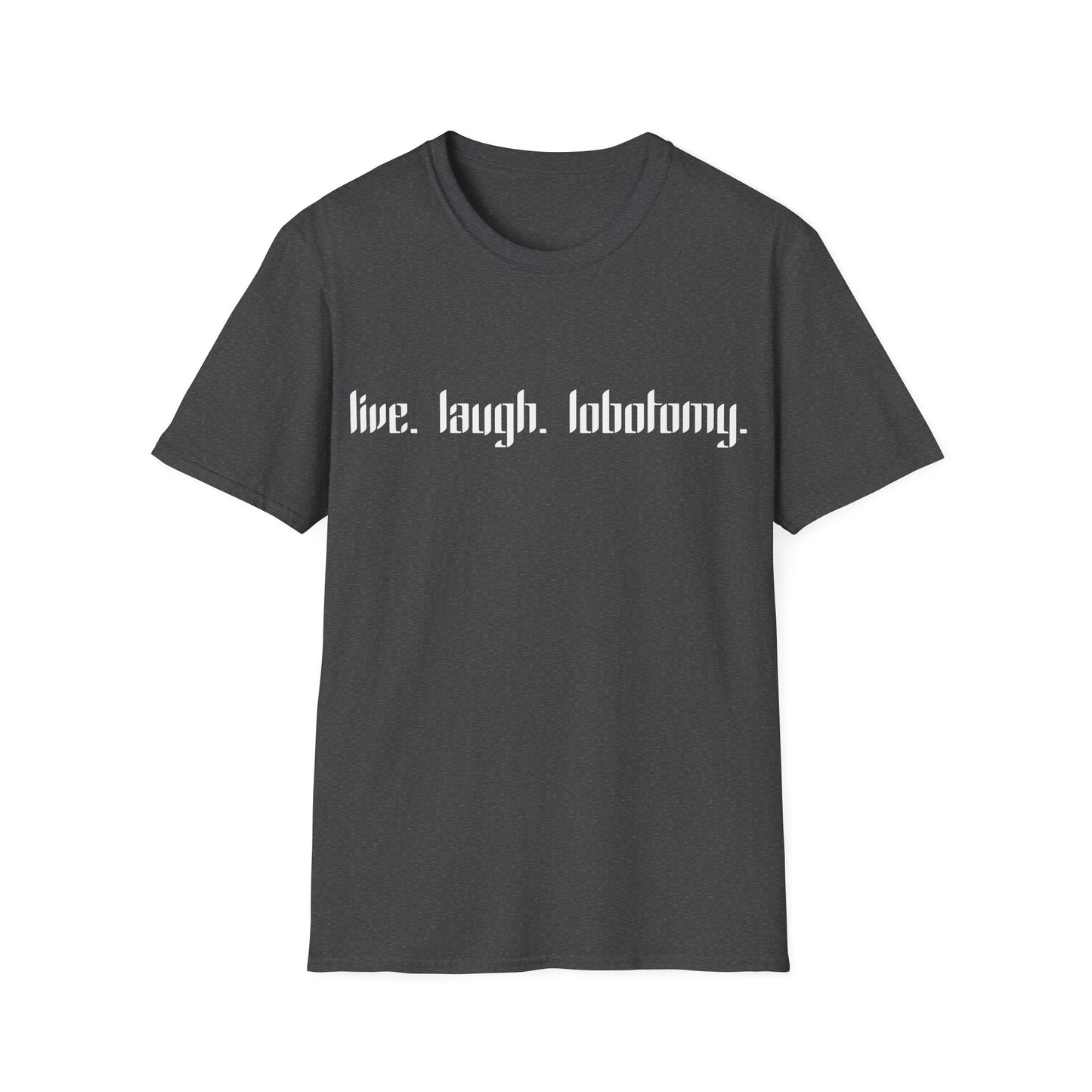 live. laugh. lobotomy. T-Shirt
