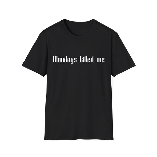 Mondays killed me T-Shirt