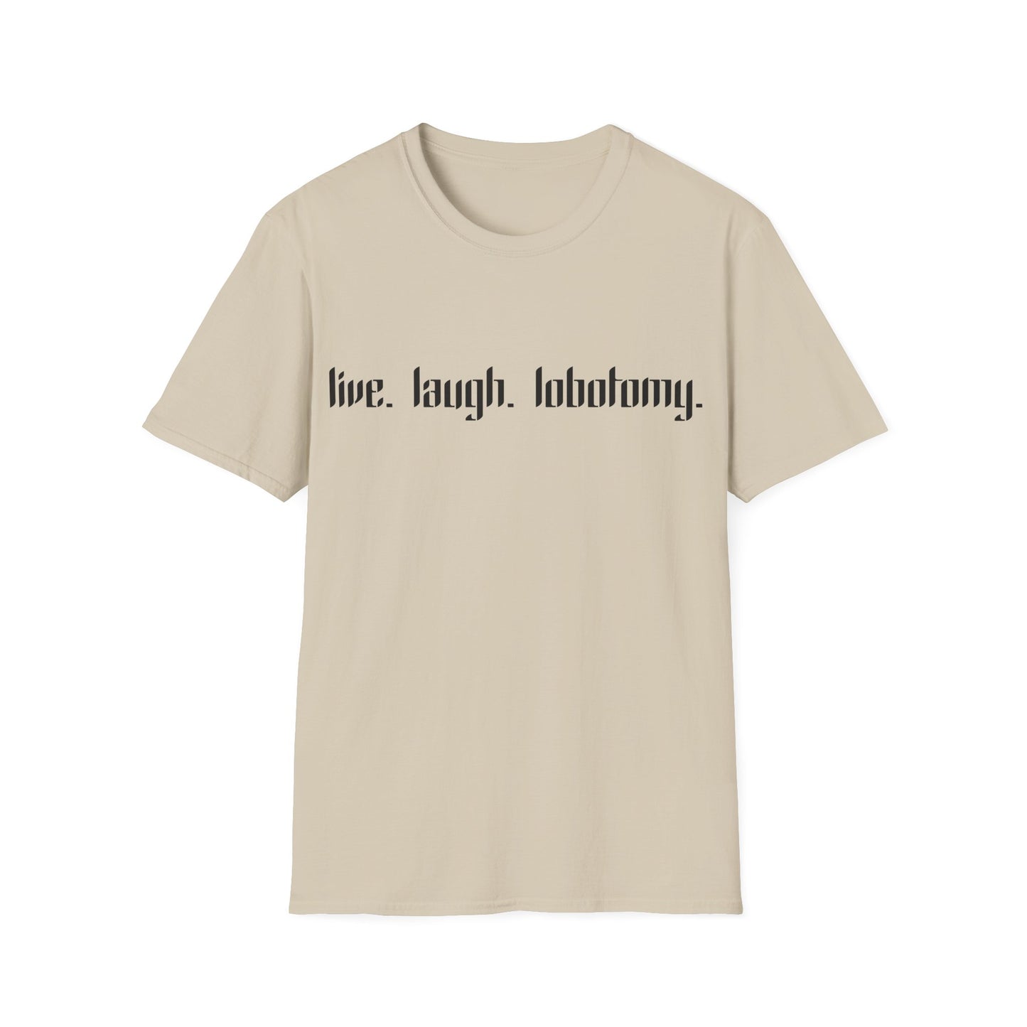 live. laugh. lobotomy. T-Shirt