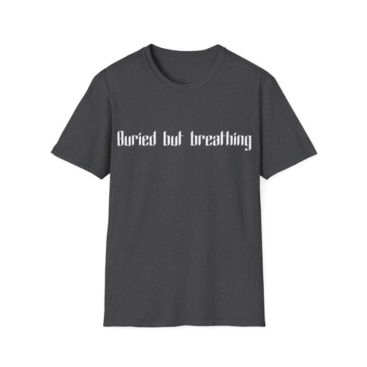 Buried but breathing T-Shirt