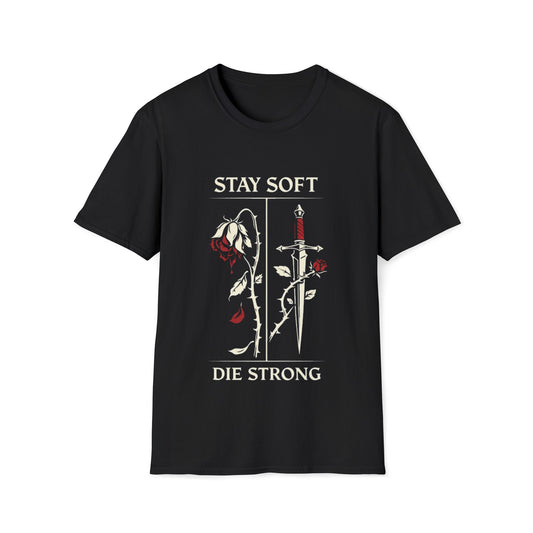 Stay Soft Die Strong T-Shirt