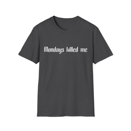 Mondays killed me T-Shirt
