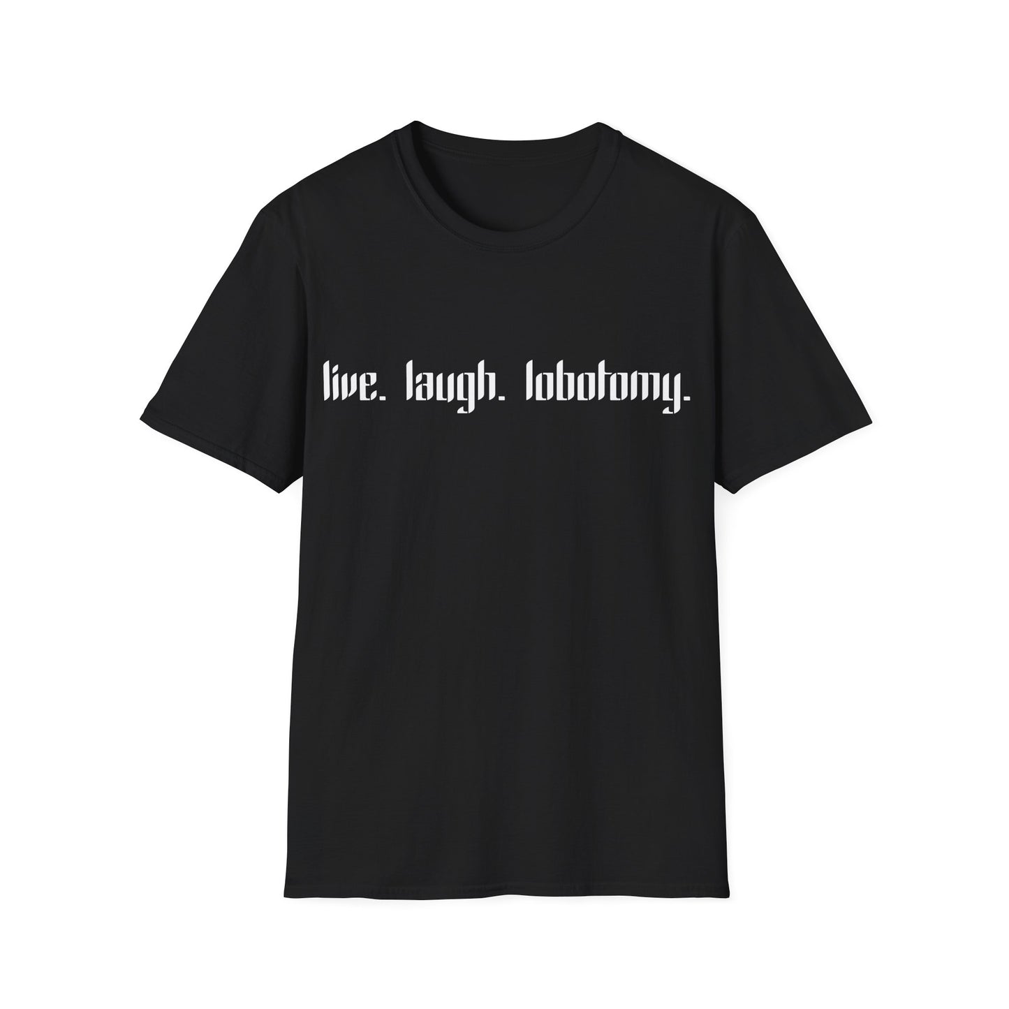 live. laugh. lobotomy. T-Shirt